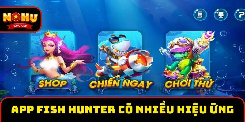 App Fish hunter có nhiều hiệu ứng