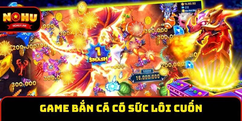 Game bắn cá có sức lôi cuốn