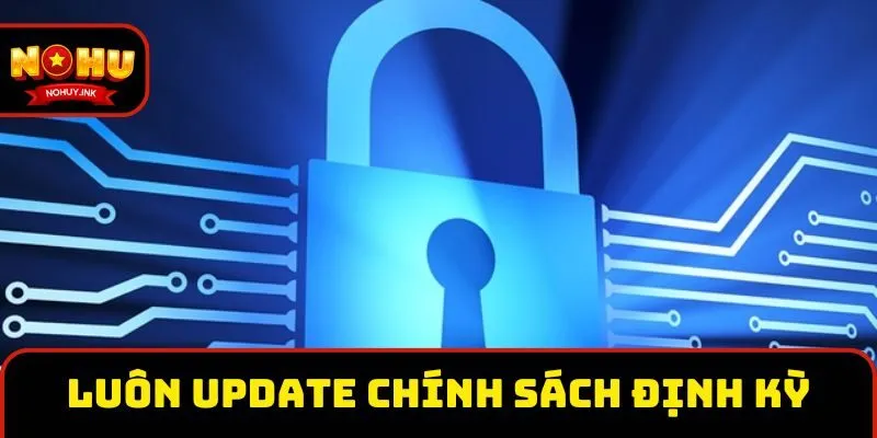 Nền tảng luôn cập nhật chính sách bảo mật định kỳ