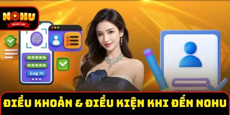 Các điều khoản và điều kiện khi đến với Nohu