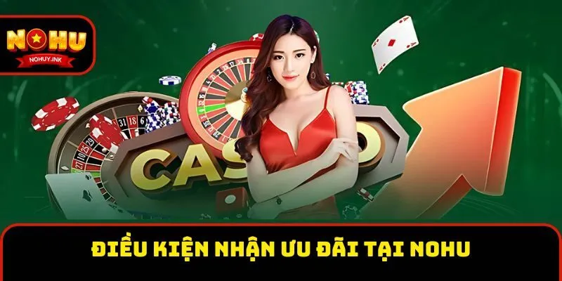 Điều kiện nhận ưu đãi tại Nohu