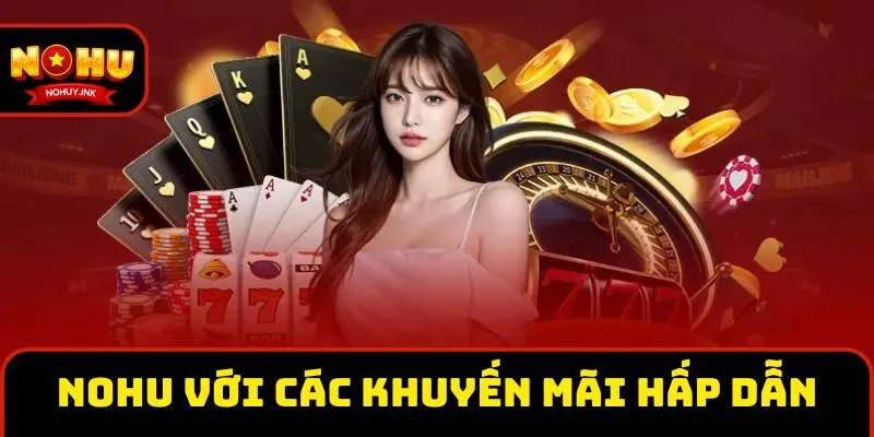 Giới thiệu Nohu với các khuyến mãi hấp dẫn