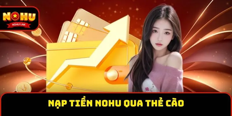 Nạp tiền Nohu qua thẻ cào tiện lợi