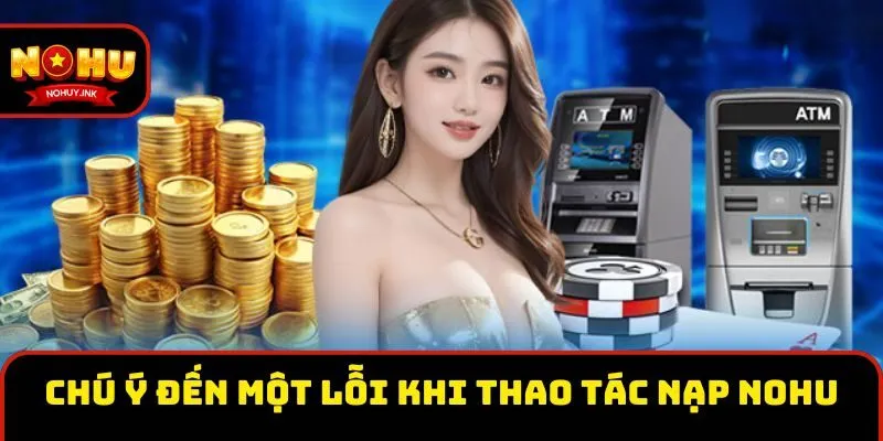 Chú ý đến một lỗi khi thao tác nạp Nohu