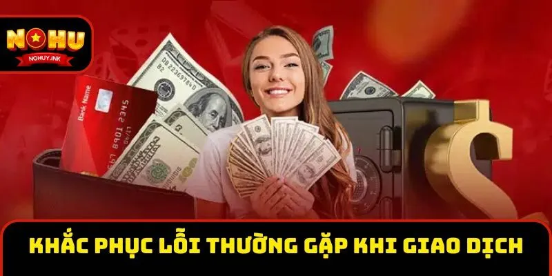 Khắc phục lỗi thường gặp khi giao dịch