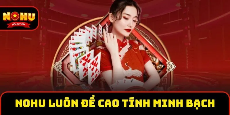 Nhà cái Nohu luôn đề cao tính minh bạch
