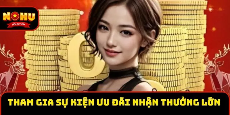 Tham gia sự kiện ưu đãi nhận thưởng lớn  