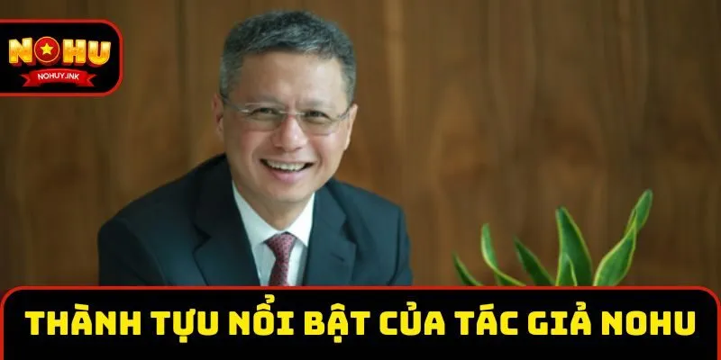 Thành tựu nổi bật của tác giả Nohu trong ngành game trực tuyến