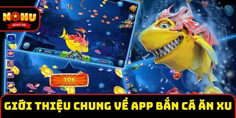Giới thiệu chung về app bắn cá ăn xu