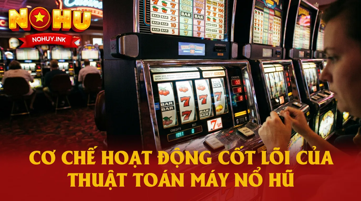 Cơ chế hoạt động cốt lõi của thuật toán máy nổ hũ